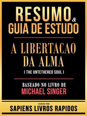 cover image of Resumo & Guia De Estudo--A Libertacao Da Alma (The Untethered Soul)--Baseado No Livro De Michael Singer